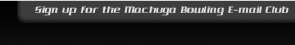 Join the Machuga Bowling E-mail Club
